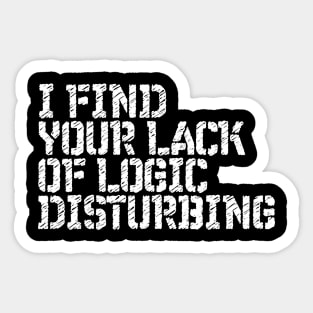 I Find You Lack Of Logic Disturbing Sarcastic Sticker